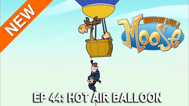 Everybody Loves a Moose - Hot Air Balloon (Part 44)