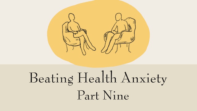 Beating Health Anxiety (Part Nine)