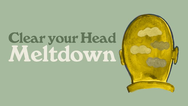 Clear Your Head: Meltdown
