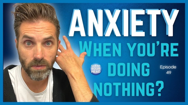 Tim Box: Clear Your Head - Anxiety When You're Doing Nothing?