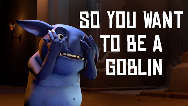 So You Want To Be A Goblin?