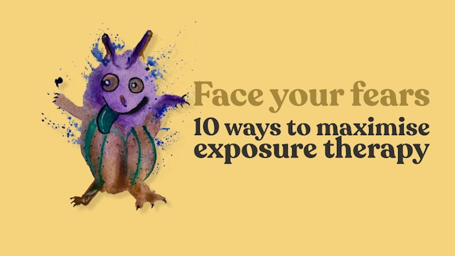 Face Your Fears... 10 Ways to Maximize Exposure Therapy