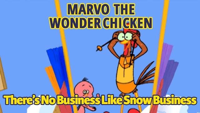 Marvo the Wonder Chicken - There's No Business Like Snow Business (Part 2)
