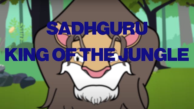 Sadhguru (Part 3) - King of the Jungle
