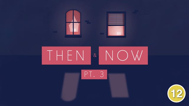Then & Now (Part 3)