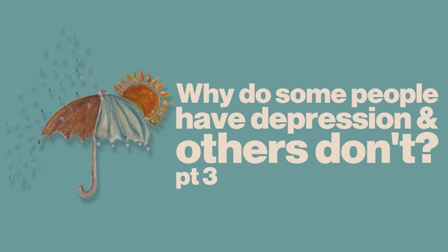 Why Do Some People Have Depression And Others Don't? (Part 3)
