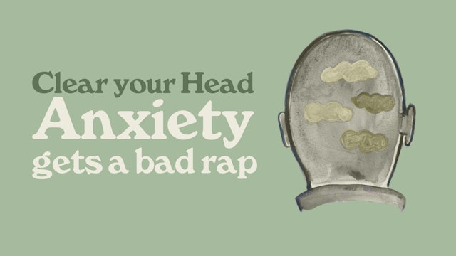 Clear Your Head: Anxiety Gets a Bad Rap