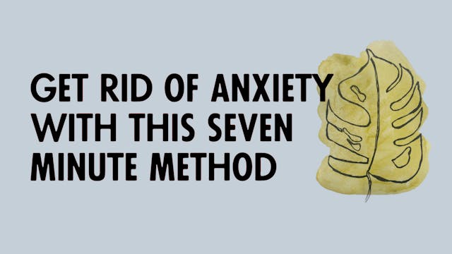 Get Rid of Anxiety With This 7 Minute...