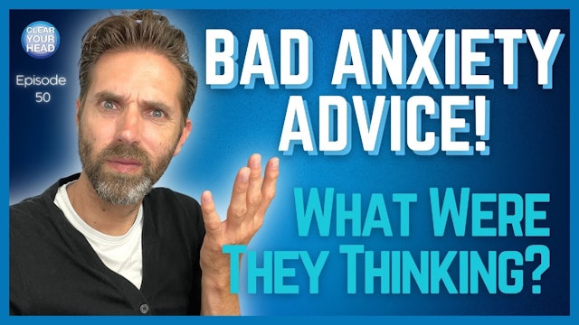 Bad Anxiety Advice: What Were They Thinking?