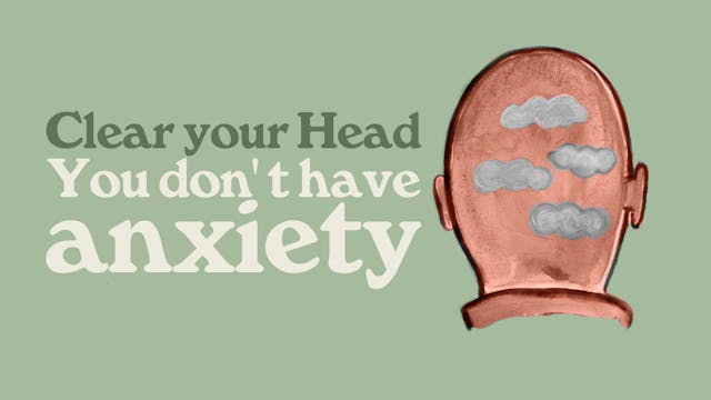 Clear Your Head: You Don't Have Anxiety