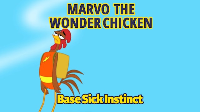 Marvo the Wonder Chicken - Base Sick Instinct (Part 13)