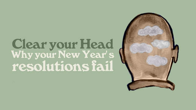 Clear Your Head: Why Your New Year's Resolutions Fail