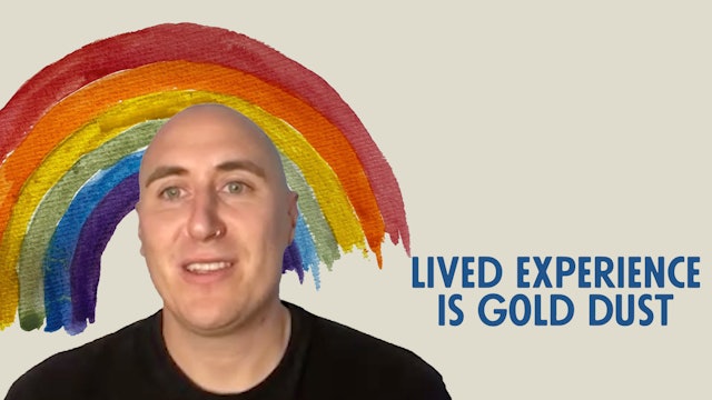 Lived Experience is Gold Dust