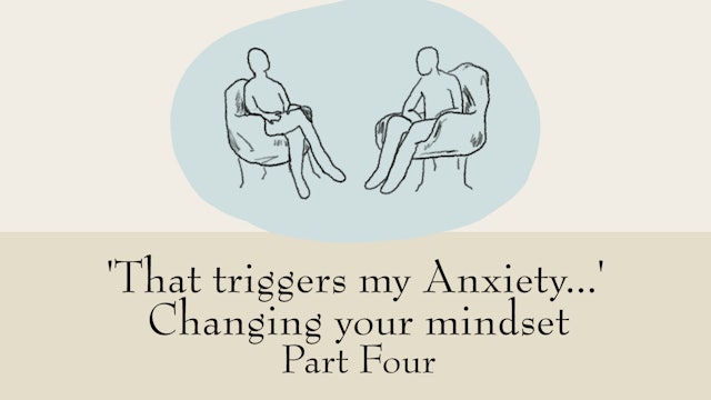 "That Triggers My Anxiety ..." Changing Your Mindset - Tim Box