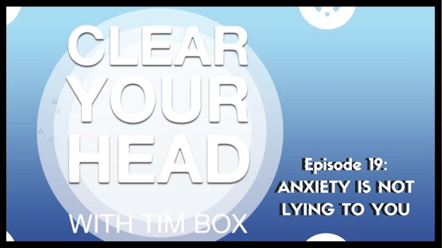 Tim Box: Clear Your Head - Anxiety Is...