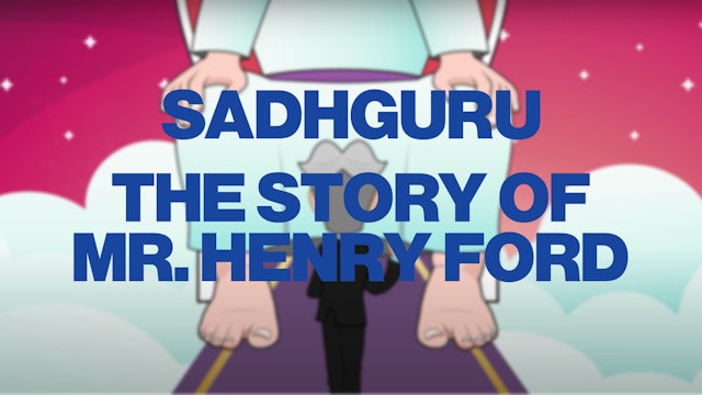 Sadhguru (Part 7) - Story of Mr. Henry Ford