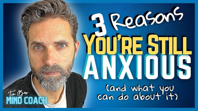 3 Reasons You're Still Anxious (And What You Can Do About It)