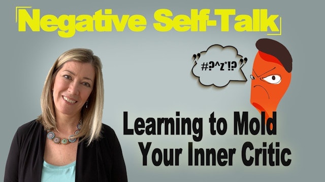 Negative Self Talk: Learning to Mold Your Inner Critic
