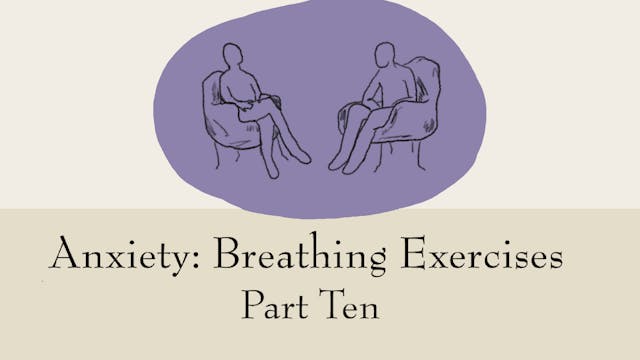 Anxiety: Breathing Exercises (Part Ten)