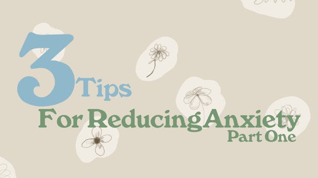 3 Tips For Reducing Anxiety (Part One)