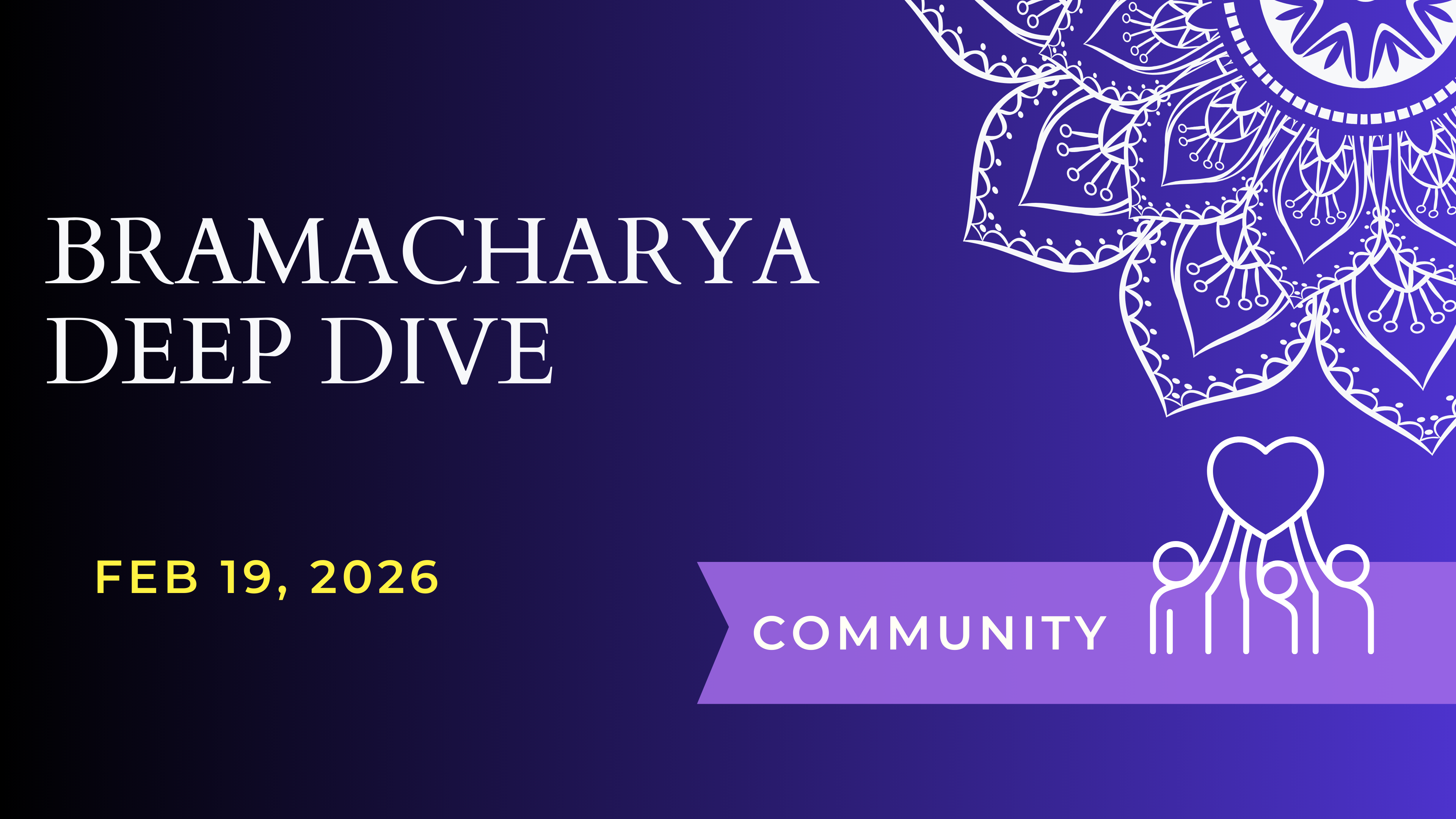 Bramacharya Deep Dive (Feb 19)