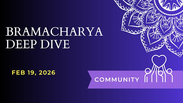 Bramacharya Deep Dive (Feb 19)