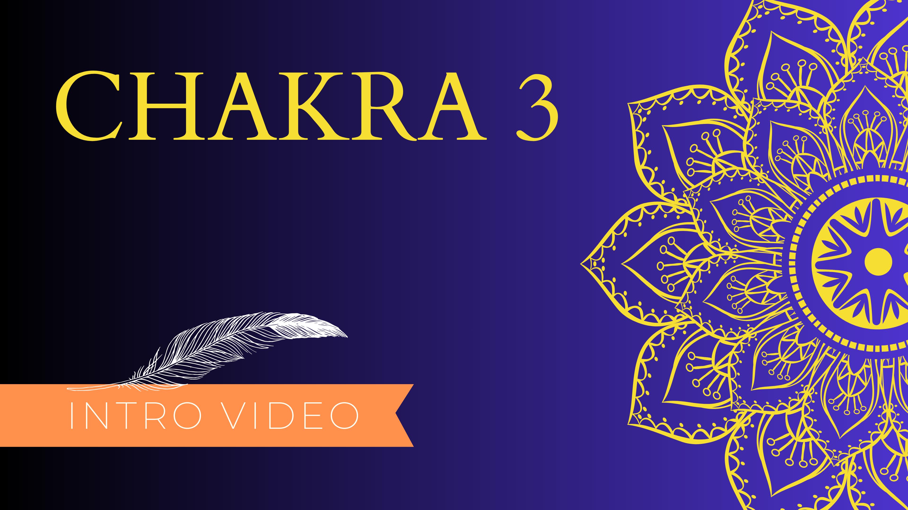 Chakra 3 Intro