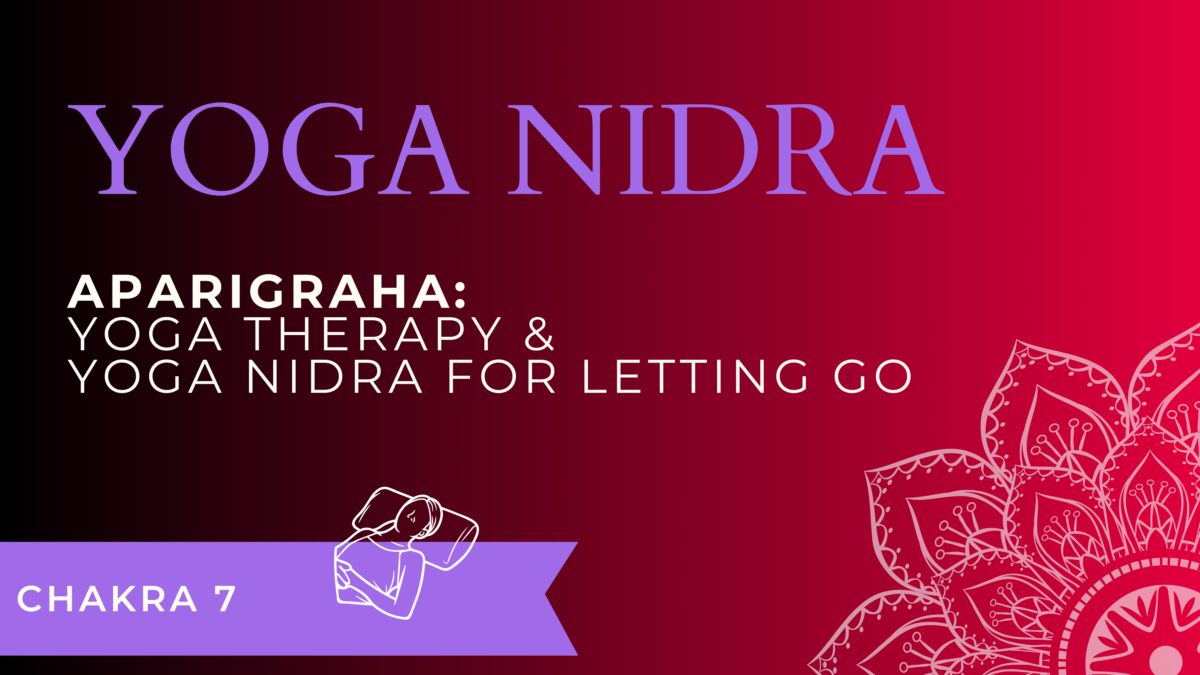 Letting Go (Aparigraha) Yoga Therapy & Nidra