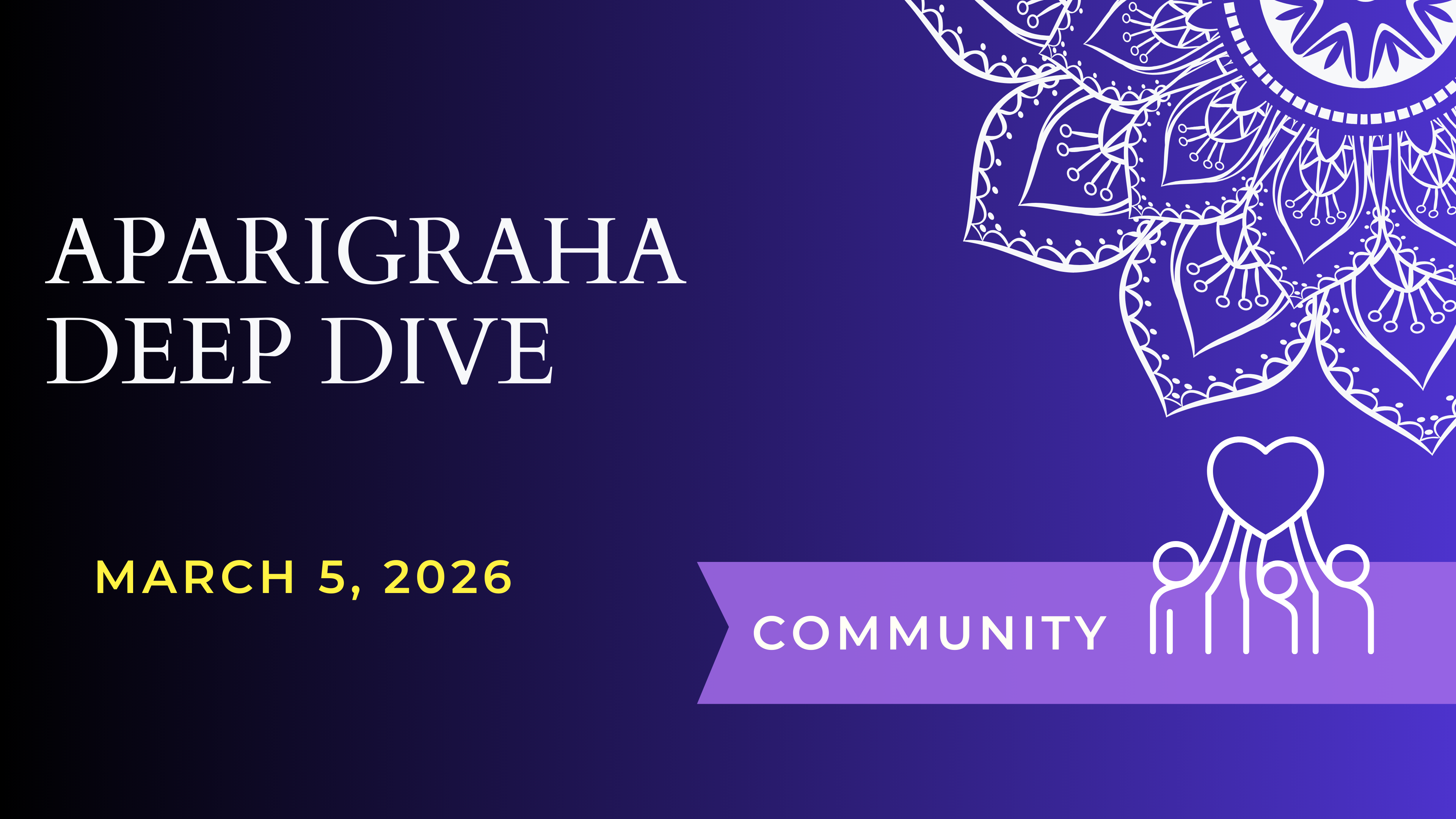 Aparigraha Deep Dive (March 5)