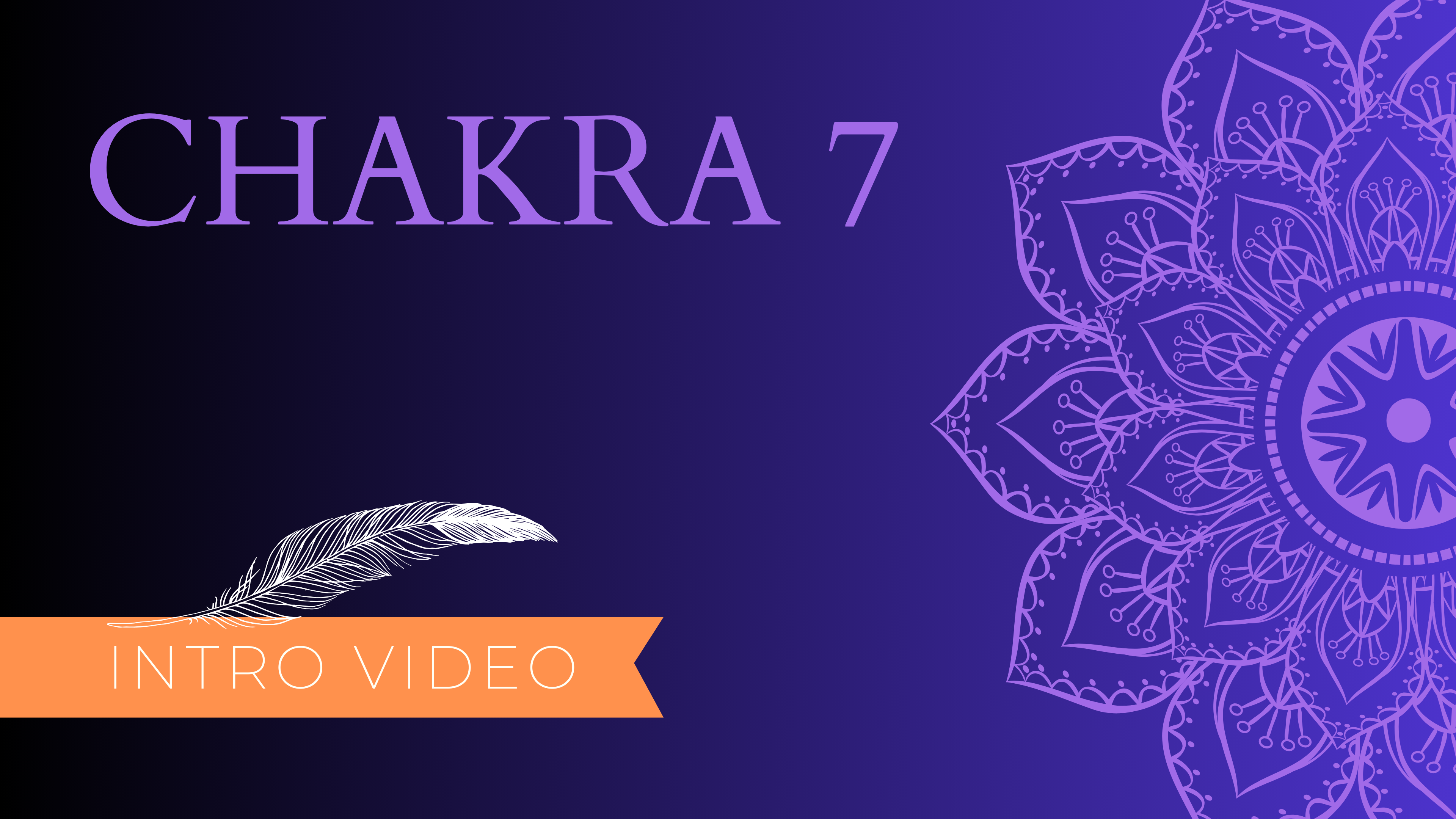 Chakra 7 Intro