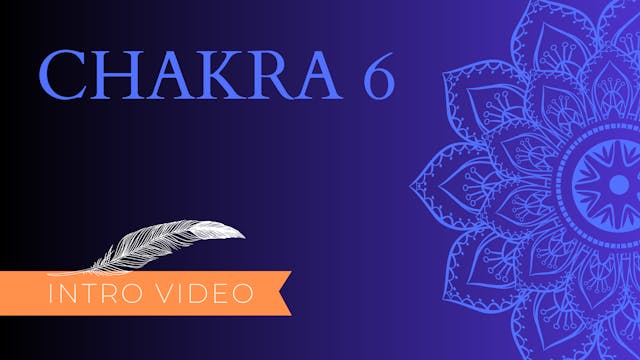 Chakra 6 Intro