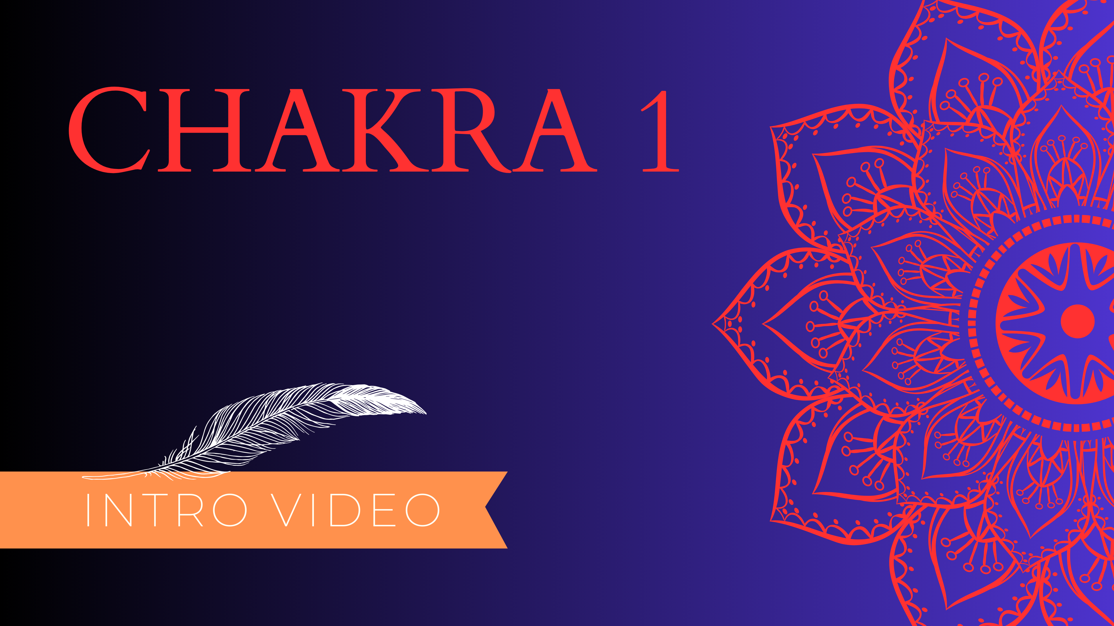 Chakra 1 Intro