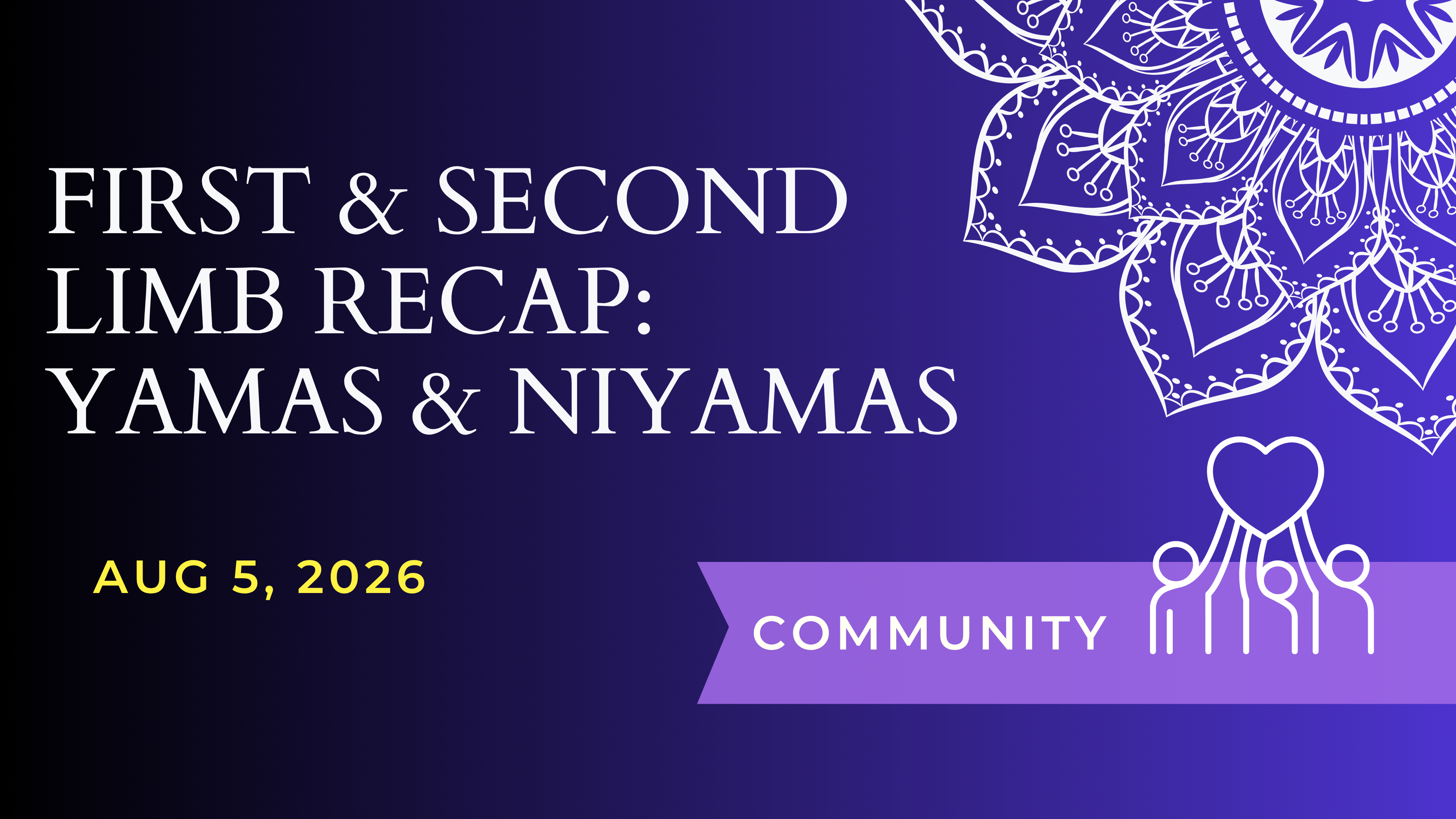 Limb 1 and 2: Yamas & Niyamas Recap (Aug 6)