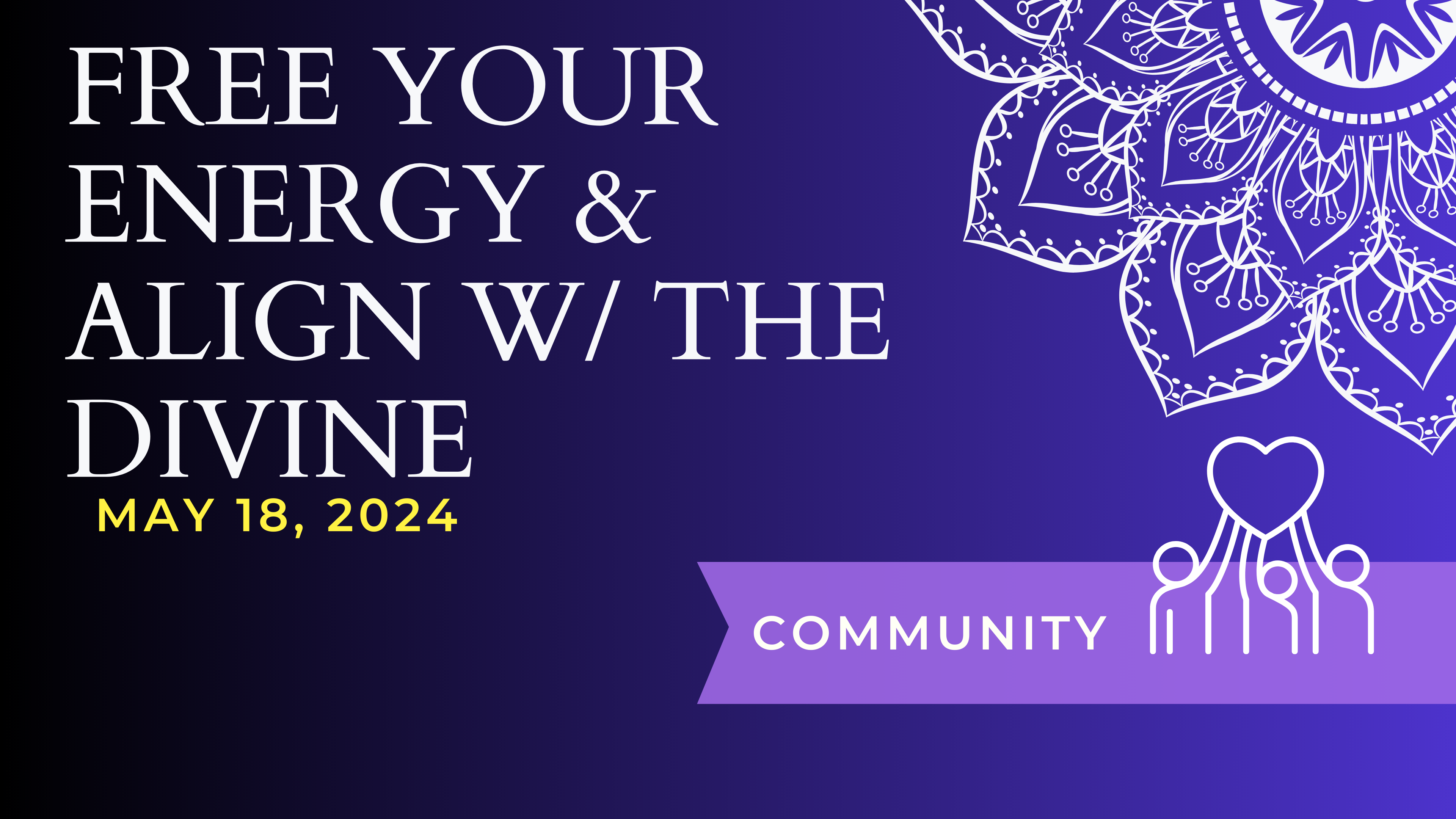 Free Your Energy & Align With The Divine - May 18 Workshop