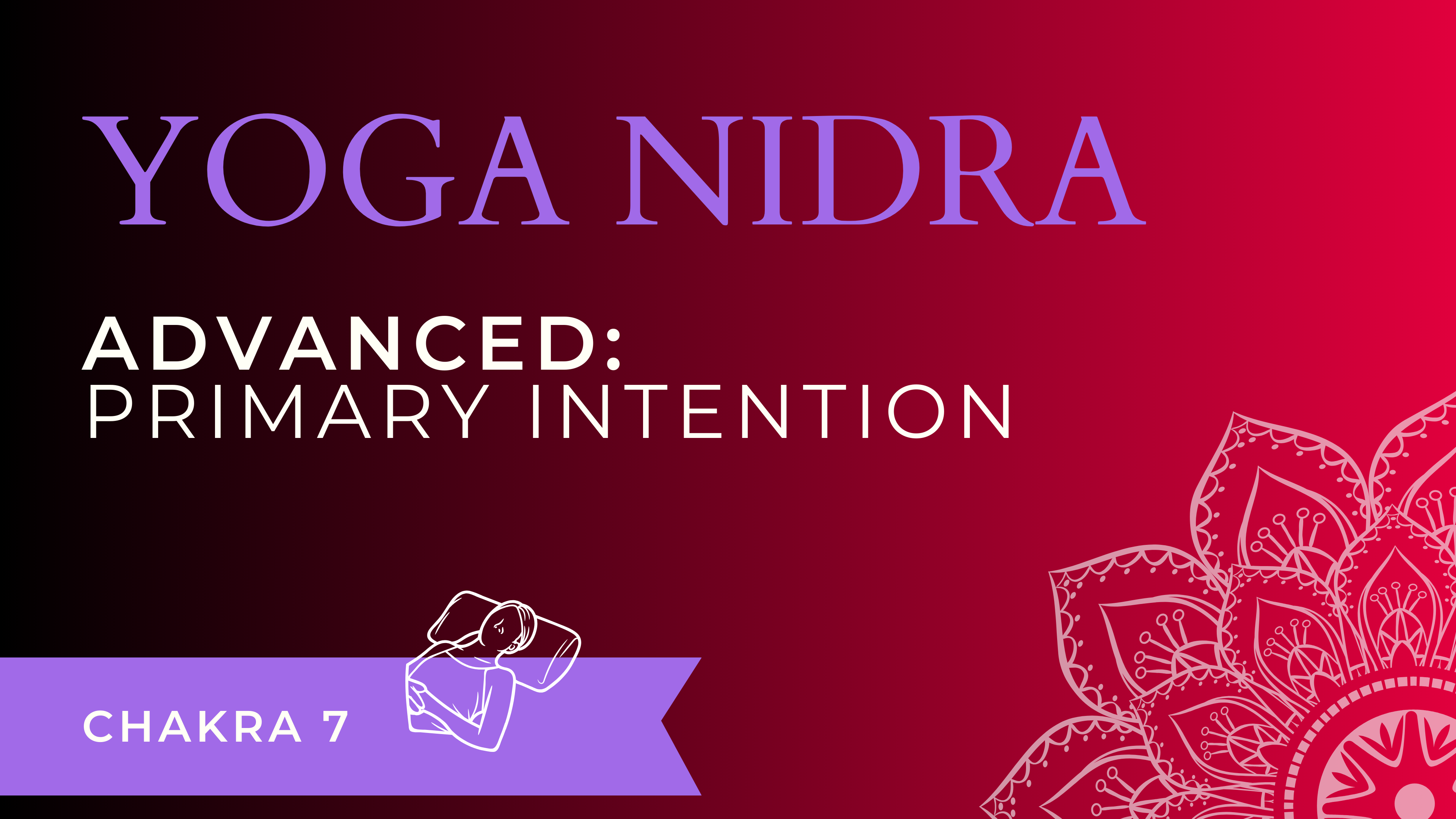 Advanced Yoga Nidra - Primary Intention