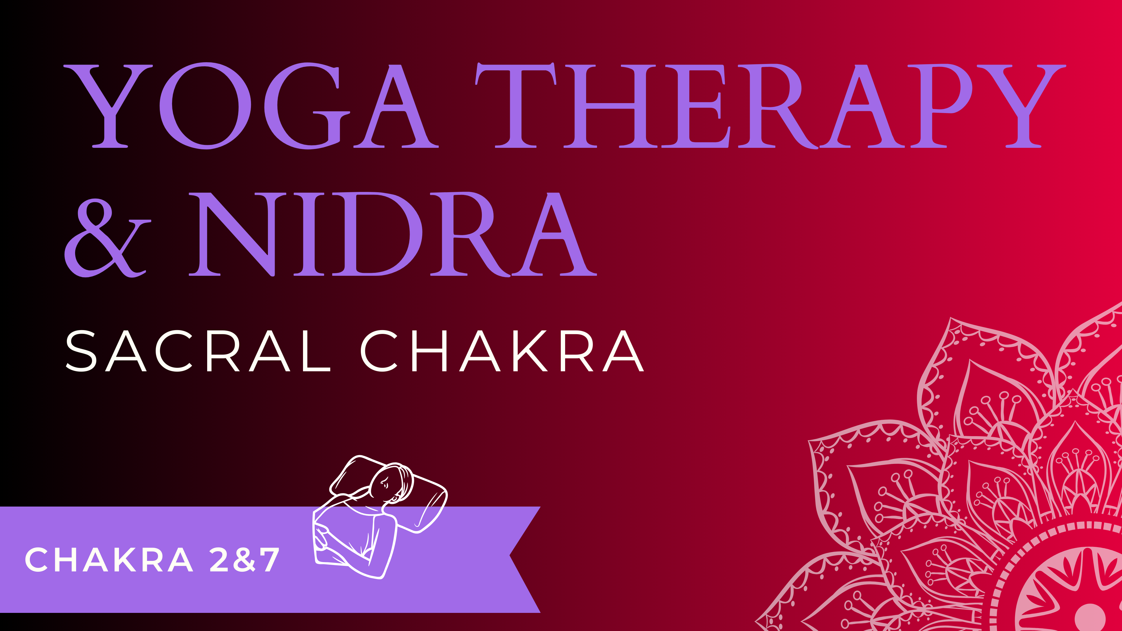 Sacral Chakra (Yoga Therapy & Yoga Nidra Combo)