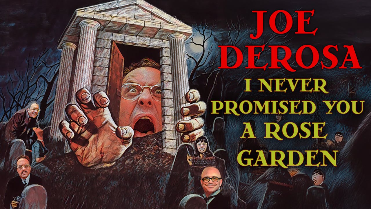 Joe DeRosa: I Never Promised You A Rose Garden
