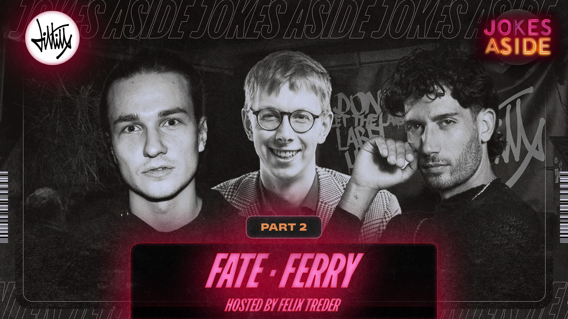 JOKES ASIDE PT. 2 | W/ FELIX TREDER, FATE & FERRY