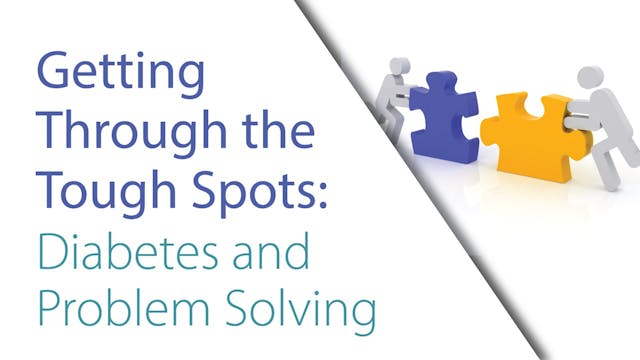 Session 6 - Getting Through The Tough Spots; Diabetes & Problem Solving w/ Erin 