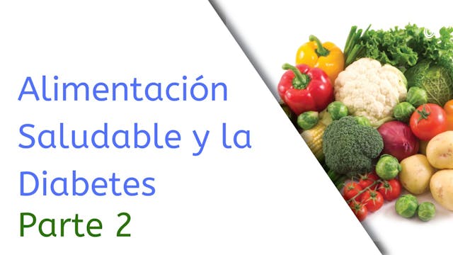 DSME02b Healthy Eating and Diabetes - en Español