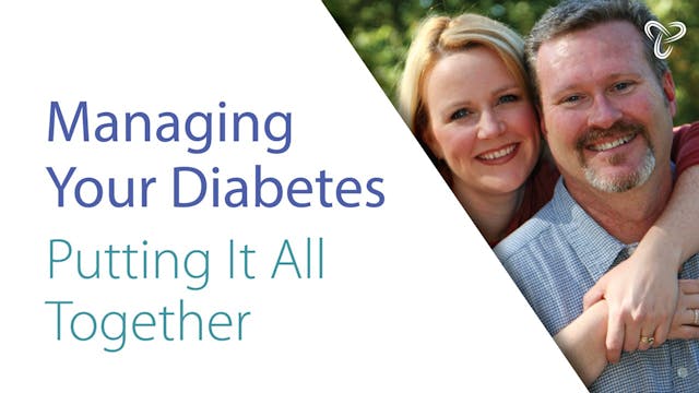 Session 9 - Managing Your Diabetes; A Summary - Putting it All Together w/ Erin