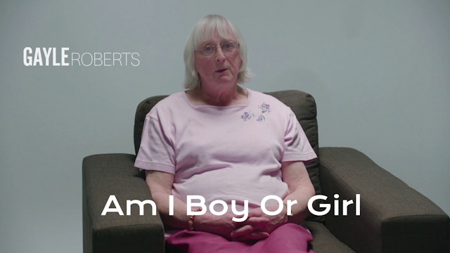 Am I A Boy or Girl Featuring Gayle Roberts - Transition from Male to Female