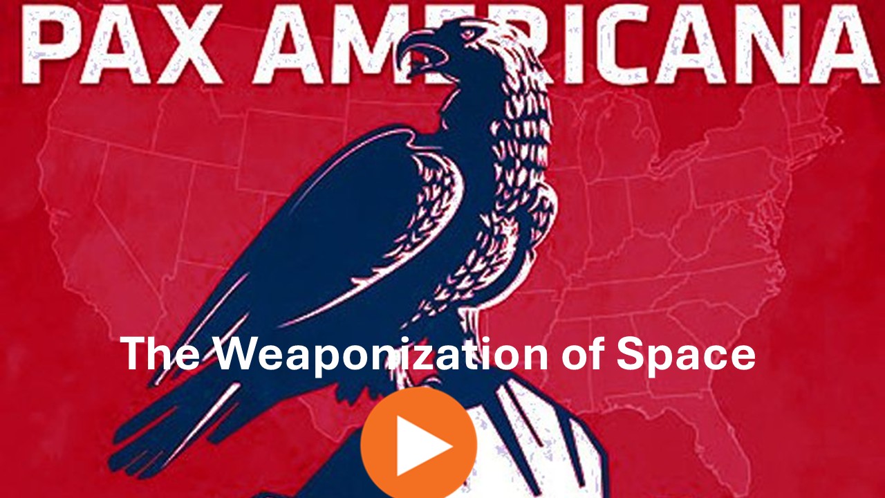 Pax Americana - The Weaponization of Space