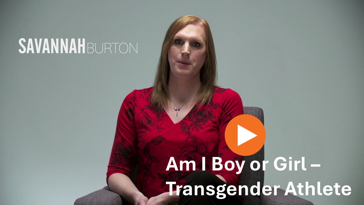 Am I a Boy or Girl Featuring Savannah Burton - Transgender Athlete