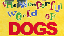 The Wonderful World of Dogs
