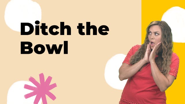 At Home: Ditch the Bowl