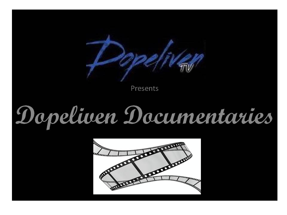 DopeLiven TV Presents:  DopeLiven Documentaries