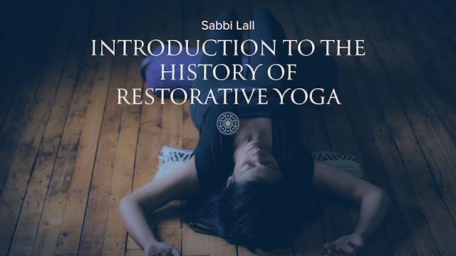 Introduction to the History of Restorative Yoga • Sabbi Lall