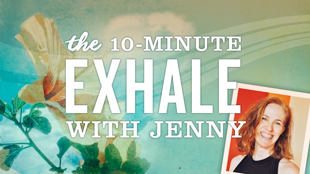 The 10 Minute Exhale with Jenny