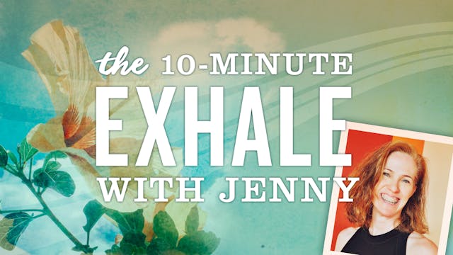 The 10 Minute Exhale with Jenny: EPISODE 1